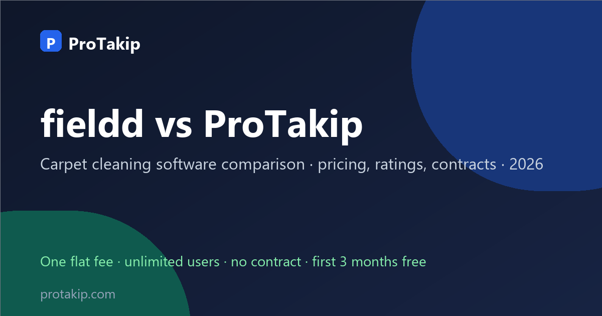 fieldd vs ProTakip: carpet cleaning software comparison, 2026