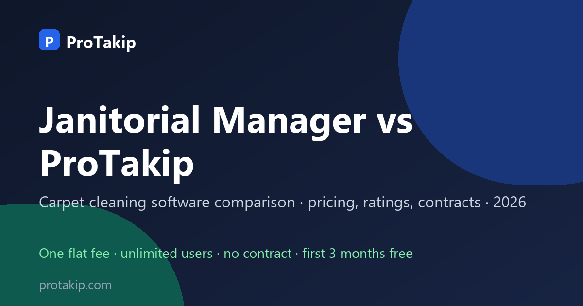 Janitorial Manager vs ProTakip: carpet cleaning software comparison, 2026